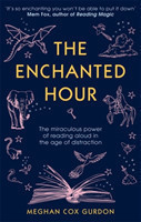 Enchanted Hour The Miraculous Power of Reading Aloud in the Age of Distraction