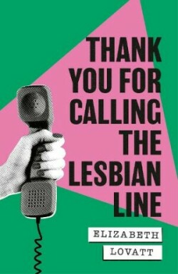 Thank You For Calling the Lesbian Line: A Hidden History of Queer Women