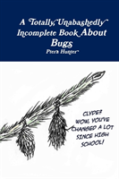 Totally, Unabashedly Incomplete Book About Bugs