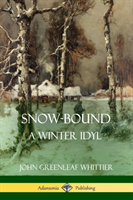 Snow-Bound, A Winter Idyl