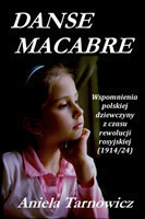 Danse macabre: Wspomnienia polskiej dziewczyny z czasu rewolucji rosyjskiej (1914/24)