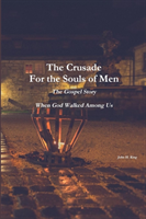 Crusade For the Souls of Men: The Gospel Story: When God Walked Among Us