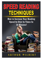 Speed Reading Techniques How to Incrase Your Reading Speed by Over 2 Times In 60 Minutes!