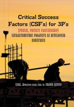 Critical Success Factors (CSF's) for 3P's [Public, Private Partnership]: Infra Structure Projects in Developing Countries