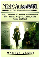 Nier Automata Become as Gods, Ps4, Xbox One, Pc, Outfits, Achievements, DLC, Bosses, Weapons, Cheats, Game Guide Unofficial