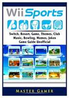 Wii Sports, Wii U, Switch, Resort, Game, Themes, Club, Music, Bowling, Memes, Jokes, Game Guide Unofficial