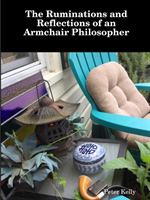 Ruminations and Reflections of an Armchair Philosopher