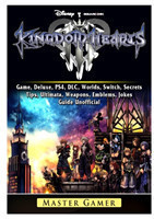 Kingdom Hearts III 3 Game, Deluxe, Ps4, DLC, Worlds, Switch, Secrets, Tips, Ultimata, Weapons, Emblems, Jokes, Guide Unofficial