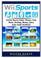 Wii Sports, Wii U, Switch, Resort, Game, Themes, Club, Music, Bowling, Memes, Jokes, Game Guide Unofficial