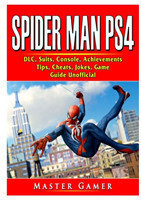 Spider Man PS4, DLC, Suits, Bundle, Tips, Cheats, Download, Strategy, Moves, Walkthrough, Game Guide Unofficial