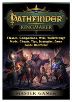 Pathfinder Kingmaker, Classes, Companions, Wiki, Walkthrough, Mods, Cheats, Tips, Strategies, Game Guide Unofficial