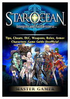 Star Ocean Integrity and Faithlessness, Tips, Cheats, DLC, Weapons, Roles, Armor, Characters, Game Guide Unofficial