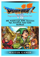 Dragon Quest VII Fragments of a Forgotten Past, 3DS, Walkthrough, ROM, Characters, Tips, Download, Game Guide Unofficial