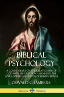 Biblical Psychology: A Commentary on the Relationship of God with His Creation – Mankind; the Souls, Spirits and Minds of Human Beings