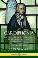 Cardiphonia: or the Utterance of the Heart: In the Course of a Real Correspondence – the Letters Complete and Unabridged