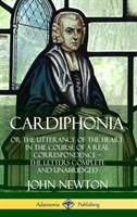 Cardiphonia: or the Utterance of the Heart: In the Course of a Real Correspondence – the Letters Complete and Unabridged (Hardcover)