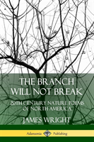 Branch Will Not Break: 20th Century Nature Poems of North America