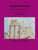 Giovanni Zamboni: Eleven Lute Suites and Ceccona From Sonata d'Intavolatura di Leuto op.1 For Baritone Ukulele