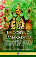 Gospel of Râmakrishna: Sri Râmakrishna’s Spiritual Guidance to a Life of Humility and Walking the Path to God (Hardcover)