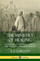 Ministry of Healing: Testimonies of Scripture, Church Theology and Christian Missions