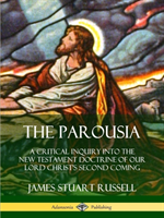 Parousia: A Critical Inquiry into the New Testament Doctrine of Our Lord Christ's Second Coming