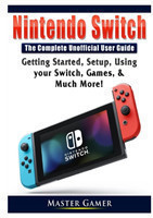 Nintendo Switch the Complete Unofficial User Guide