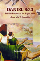 DANIEL 8:23 Señales Proféticas del Rapto de la Iglesia y la Tribulación