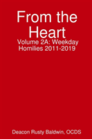 From the Heart Volume 2A: Weekday Homilies 2011-2019