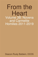 From the Heart Volume 3B: Novena and Carmelite Homilies 2011-2019