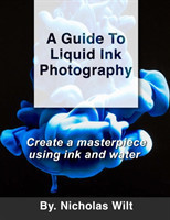 Guide to Liquid Ink Photography : Create a Masterpiece Using Ink and Water