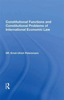 Constitutional Functions and Constitutional Problems of International Economic Law