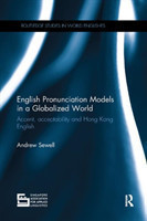 English Pronunciation Models in a Globalized World Accent, Acceptability and Hong Kong English