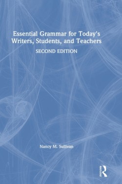 Essential Grammar for Today's Writers, Students, and Teachers