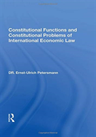 Constitutional Functions And Constitutional Problems Of International Economic Law