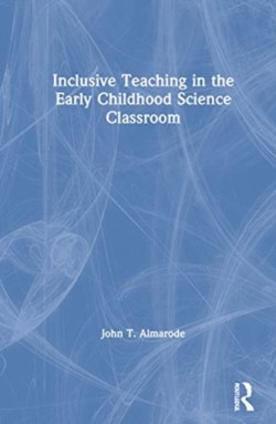 Inclusive Teaching in the Early Childhood Science Classroom