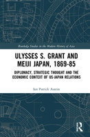 Ulysses S. Grant and Meiji Japan, 1869-1885