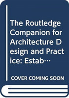 Routledge Companion for Architecture Design and Practice