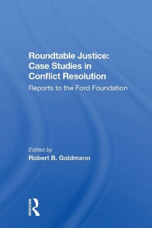 Roundtable Justice: Case Studies In Conflict Resolution