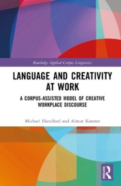 Language and Creativity at Work A Corpus-Assisted Model of Creative Workplace Discourse