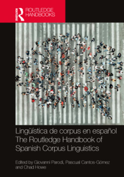 Lingüística de corpus en español / The Routledge Handbook of Spanish Corpus Linguistics The Routledge Handbook of Spanish Corpus Linguistics