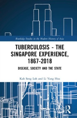 Tuberculosis – The Singapore Experience, 1867–2018