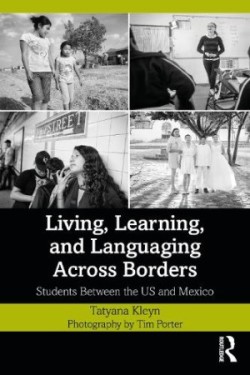 Living, Learning, and Languaging Across Borders Students Between the US and Mexico
