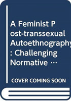 Feminist Post-transsexual Autoethnography