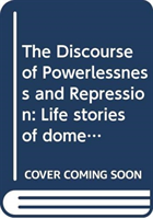 Discourse of Powerlessness and Repression Life stories of domestic migrant workers in Hong Kong