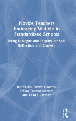 Novice Teachers Embracing Wobble in Standardized Schools