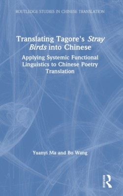 Translating Tagore's Stray Birds into Chinese Applying Systemic Functional Linguistics to Chinese Poetry Translation