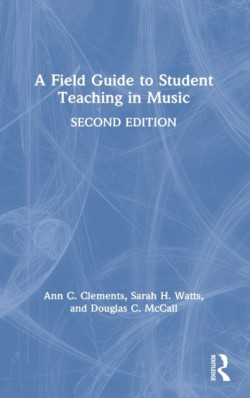 Field Guide to Student Teaching in Music