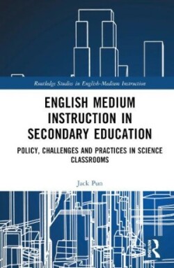 English Medium Instruction in Secondary Education Policy, Challenges and Practices in Science Classrooms