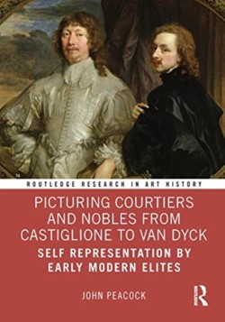 Picturing Courtiers and Nobles from Castiglione to Van Dyck