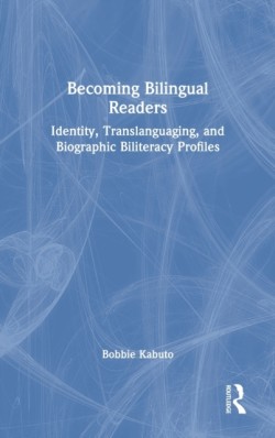 Becoming Bilingual Readers Identity, Translanguaging, and Biographic Biliteracy Profiles